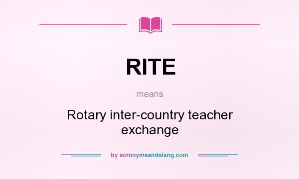 What does RITE mean? It stands for Rotary inter-country teacher exchange
