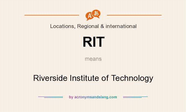 What does RIT mean? It stands for Riverside Institute of Technology