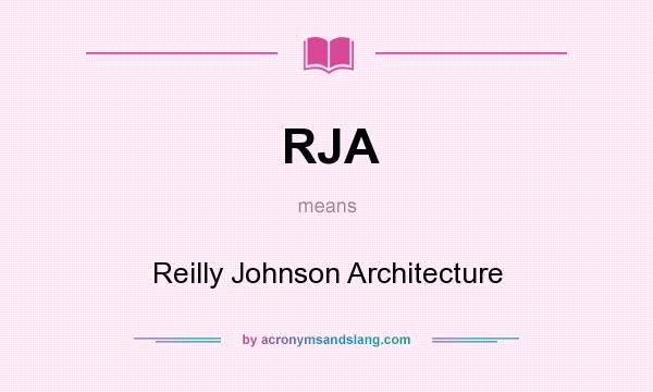 What does RJA mean? It stands for Reilly Johnson Architecture