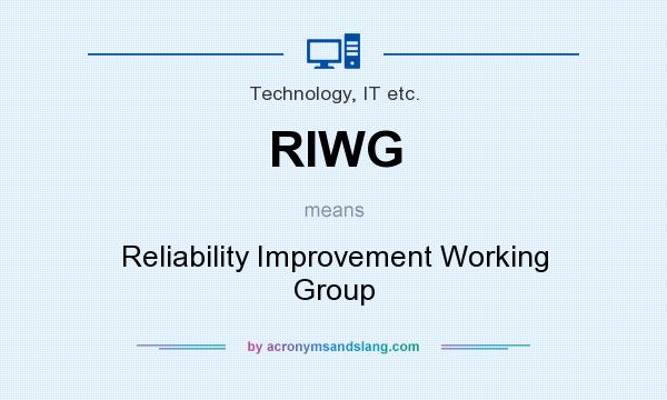 What does RIWG mean? It stands for Reliability Improvement Working Group