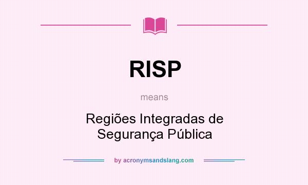 What does RISP mean? It stands for Regiões Integradas de Segurança Pública