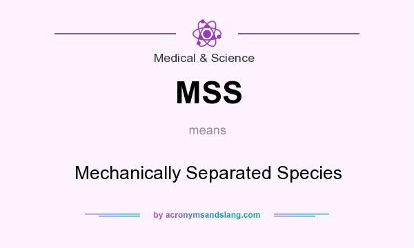 What does MSS mean? It stands for Mechanically Separated Species
