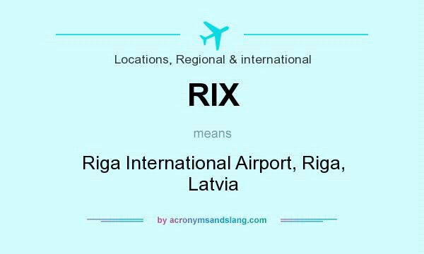 What does RIX mean? It stands for Riga International Airport, Riga, Latvia
