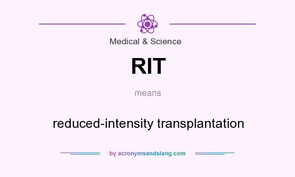 What does RIT mean? It stands for reduced-intensity transplantation