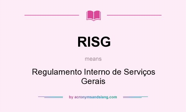 What does RISG mean? It stands for Regulamento Interno de Serviços Gerais