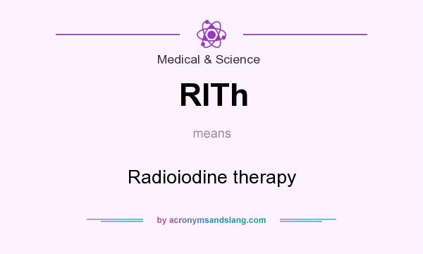 What does RITh mean? It stands for Radioiodine therapy
