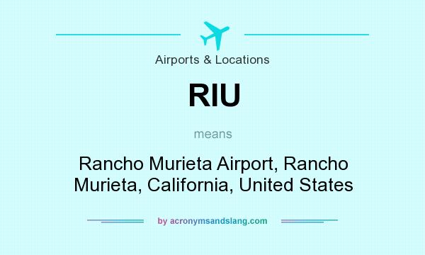 What does RIU mean? It stands for Rancho Murieta Airport, Rancho Murieta, California, United States
