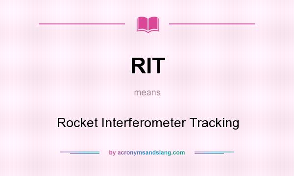What does RIT mean? It stands for Rocket Interferometer Tracking