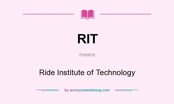 What does RIT mean? It stands for Ride Institute of Technology