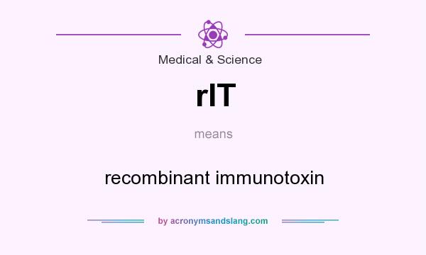 What does rIT mean? It stands for recombinant immunotoxin