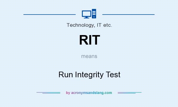 What does RIT mean? It stands for Run Integrity Test