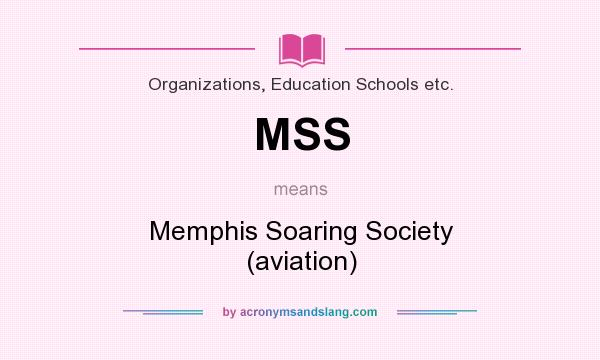 What does MSS mean? It stands for Memphis Soaring Society (aviation)