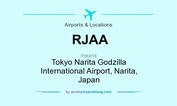 What does RJAA mean? It stands for Tokyo Narita Godzilla International Airport, Narita, Japan