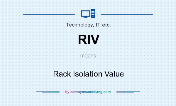 What does RIV mean? It stands for Rack Isolation Value