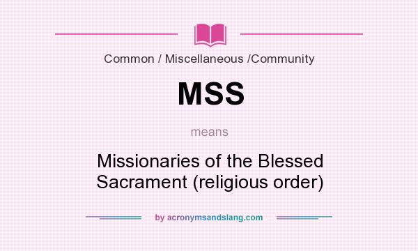 What does MSS mean? It stands for Missionaries of the Blessed Sacrament (religious order)