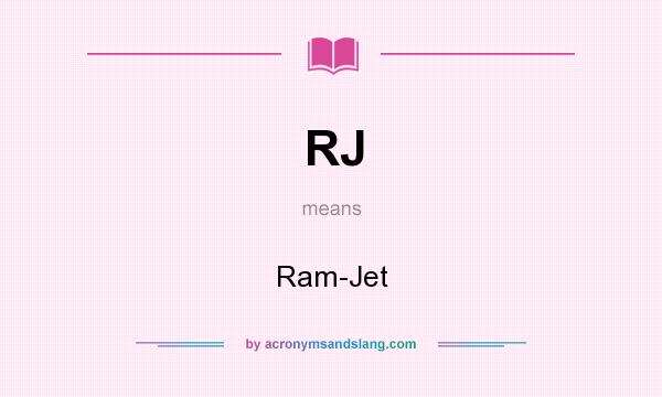 What does RJ mean? It stands for Ram-Jet