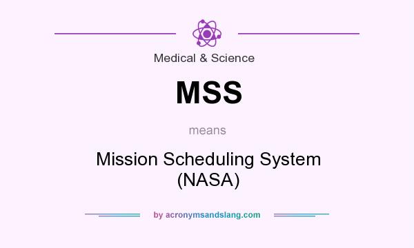 What does MSS mean? It stands for Mission Scheduling System (NASA)