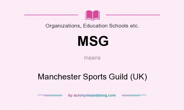 What does MSG mean? It stands for Manchester Sports Guild (UK)