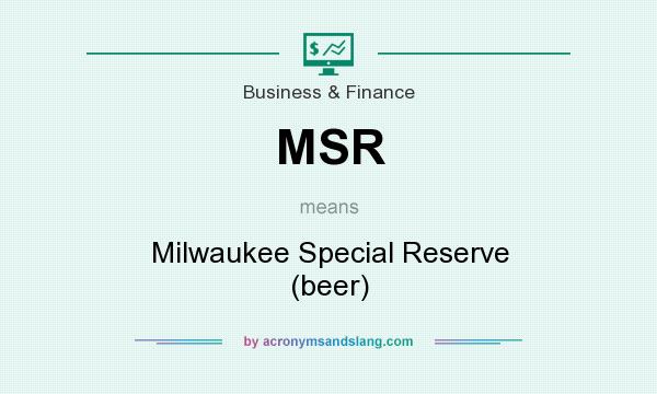 What does MSR mean? It stands for Milwaukee Special Reserve (beer)