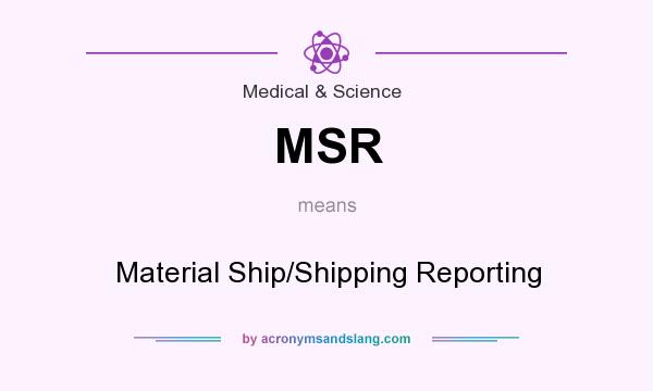 What does MSR mean? It stands for Material Ship/Shipping Reporting