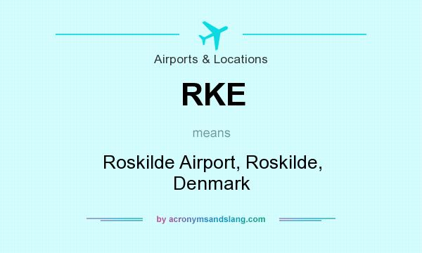 What does RKE mean? It stands for Roskilde Airport, Roskilde, Denmark