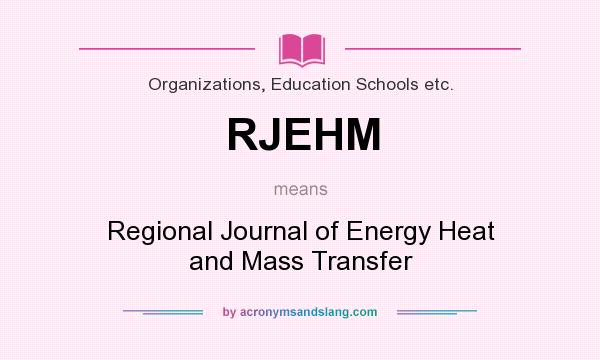 What does RJEHM mean? It stands for Regional Journal of Energy Heat and Mass Transfer