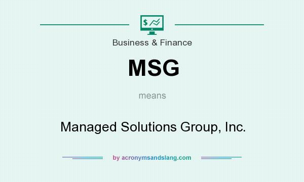 What does MSG mean? It stands for Managed Solutions Group, Inc.