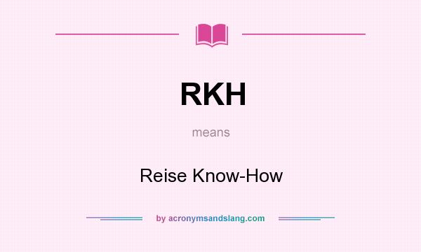 What does RKH mean? It stands for Reise Know-How