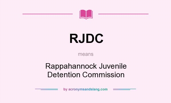 What does RJDC mean? It stands for Rappahannock Juvenile Detention Commission
