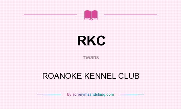 What does RKC mean? It stands for ROANOKE KENNEL CLUB