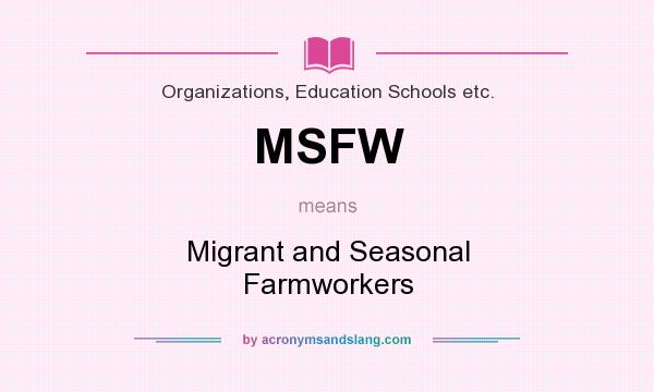 What does MSFW mean? It stands for Migrant and Seasonal Farmworkers