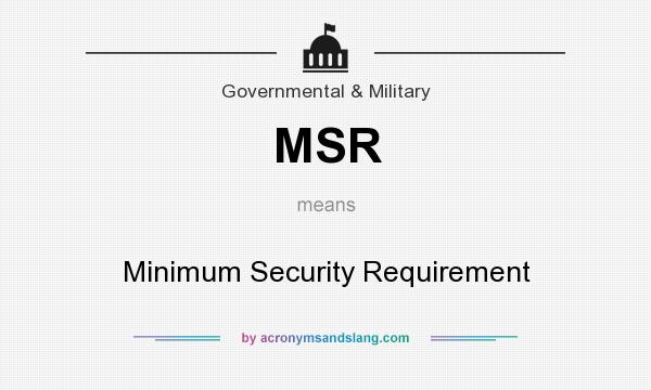 What does MSR mean? It stands for Minimum Security Requirement