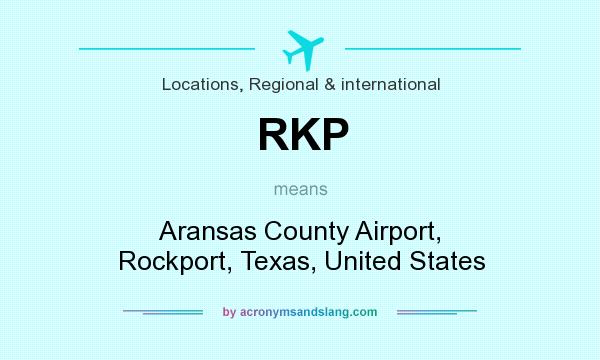 What does RKP mean? It stands for Aransas County Airport, Rockport, Texas, United States