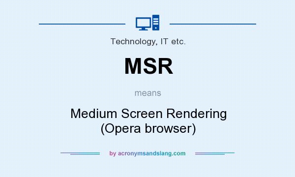 What does MSR mean? It stands for Medium Screen Rendering (Opera browser)