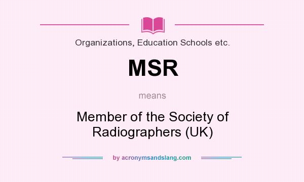 What does MSR mean? It stands for Member of the Society of Radiographers (UK)