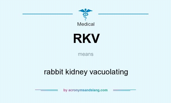 What does RKV mean? It stands for rabbit kidney vacuolating