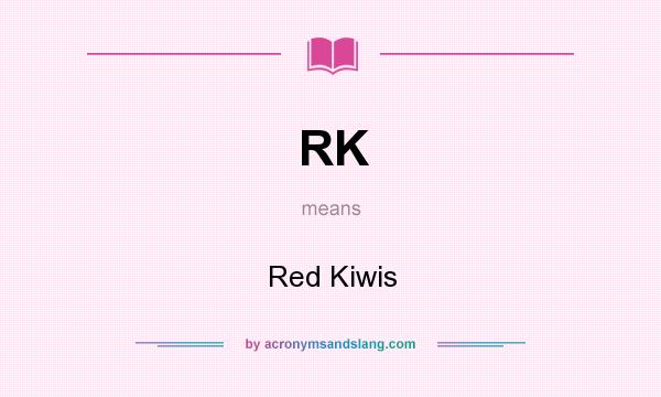 What does RK mean? It stands for Red Kiwis