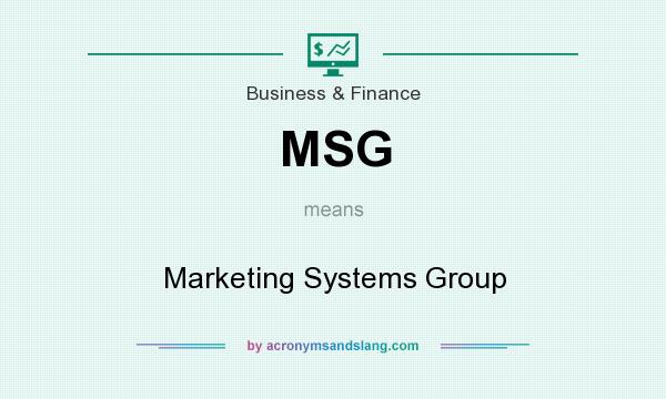 What does MSG mean? It stands for Marketing Systems Group