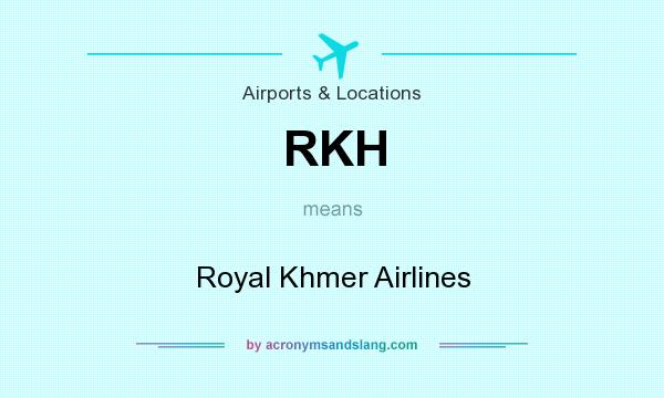 What does RKH mean? It stands for Royal Khmer Airlines