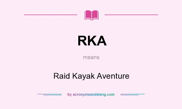 What does RKA mean? It stands for Raid Kayak Aventure