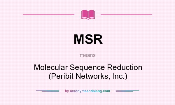 What does MSR mean? It stands for Molecular Sequence Reduction (Peribit Networks, Inc.)