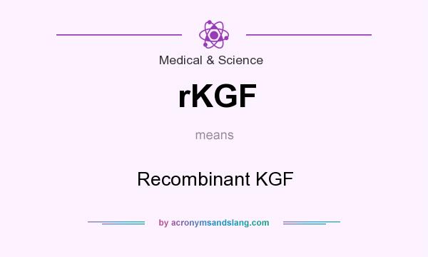 What does rKGF mean? It stands for Recombinant KGF