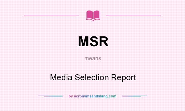 What does MSR mean? It stands for Media Selection Report
