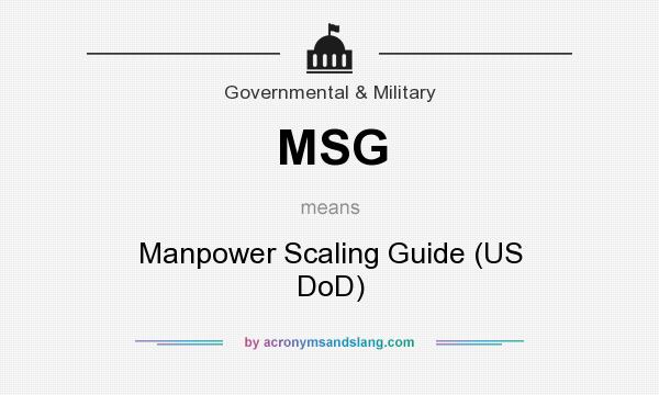 What does MSG mean? It stands for Manpower Scaling Guide (US DoD)