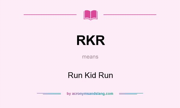 What does RKR mean? It stands for Run Kid Run
