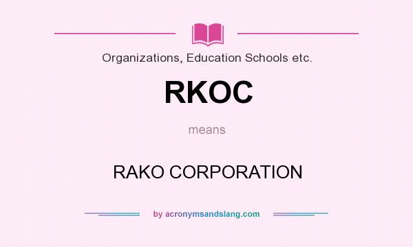 What does RKOC mean? It stands for RAKO CORPORATION