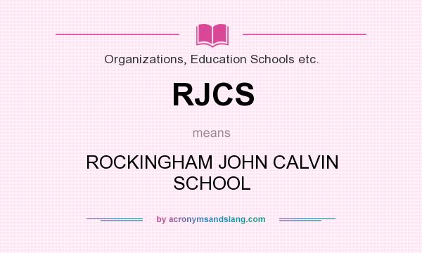 What does RJCS mean? It stands for ROCKINGHAM JOHN CALVIN SCHOOL