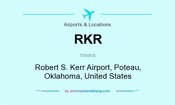 What does RKR mean? It stands for Robert S. Kerr Airport, Poteau, Oklahoma, United States
