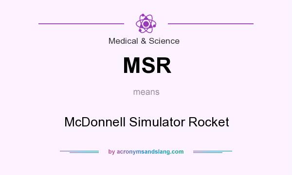 What does MSR mean? It stands for McDonnell Simulator Rocket