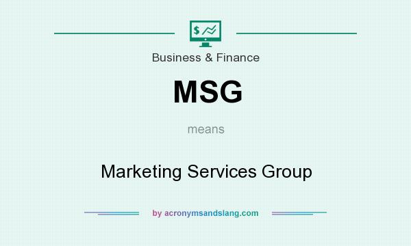 What does MSG mean? It stands for Marketing Services Group